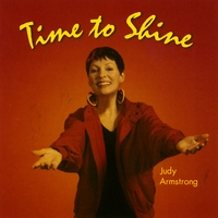 TIME TO SHINE COVER Download the whole CD here. http://www.cdbaby.com/cd/armstrongjudy4